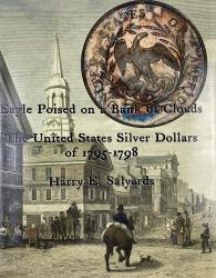 Eagle Poised on a Bank of Clouds: The United States Silver Dollars of 1795-1798