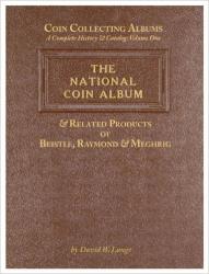 Coin Collecting Albums – A Complete History & Catalog Volume One: The National Coin Album & Related Products of Beistle, Raymond & Meghrig