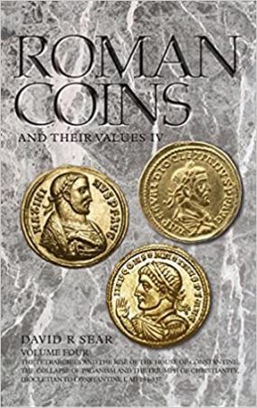 Roman Coins and Their Values, Volume IV: The Tetrarchies and the Rise of the House of Constantine; The Collapse of Paganism and the Triumph of Christianity, Diocletian to Constantine I, AD 284-337