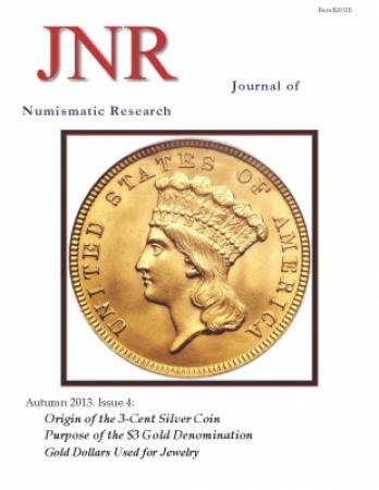 Journal of Numismatic Research -- Issue 4 -- Autumn 2013 (3c Silver, $3 Gold, Jewelry Gold Dollars)