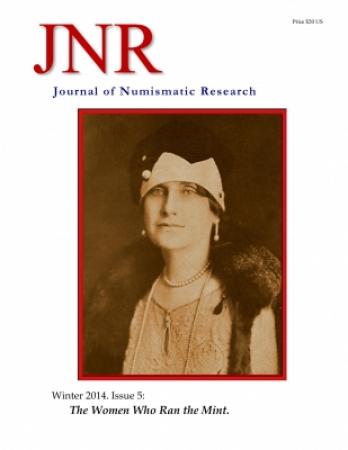 DOWNLOAD: Journal of Numismatic Research -- Issue 5 -- Winter 2014 (The Women Who Ran the Mint)