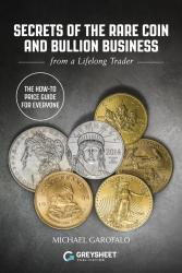 Secrets of The Rare Coin and Bullion Business: from a Lifelong Trader