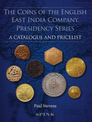 The Coins of the English East India Company: Presidency Series - A Catalogue and Pricelist